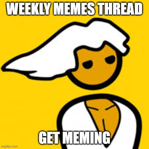 Once again. Weekly memes thread | WEEKLY MEMES THREAD; GET MEMING | image tagged in pc master race | made w/ Imgflip meme maker