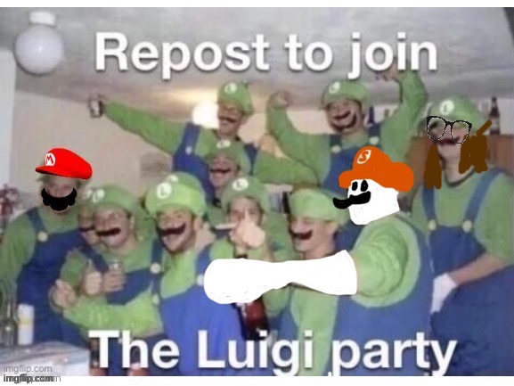I have now joined the Luigi party | image tagged in repost,memes,drawing,oh wow are you actually reading these tags | made w/ Imgflip meme maker