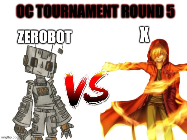 Oc tournament frame | OC TOURNAMENT ROUND 5; ZEROBOT; X | image tagged in oc tournament frame | made w/ Imgflip meme maker