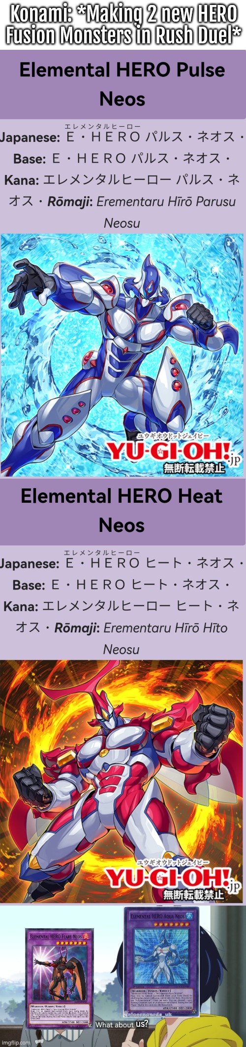 While the both new HERO looks cool, it's strange Konami didn't thinking putting Elemental HERO Aqua/Flare Neos in Rush Duel. | Konami: *Making 2 new HERO Fusion Monsters in Rush Duel*; us? | image tagged in funny,yugioh | made w/ Imgflip meme maker