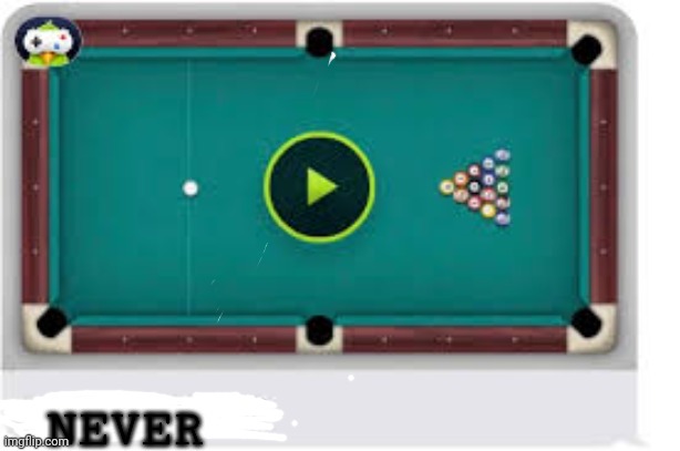 Let’s play 8 ball! | NEVER | image tagged in let s play 8 ball | made w/ Imgflip meme maker