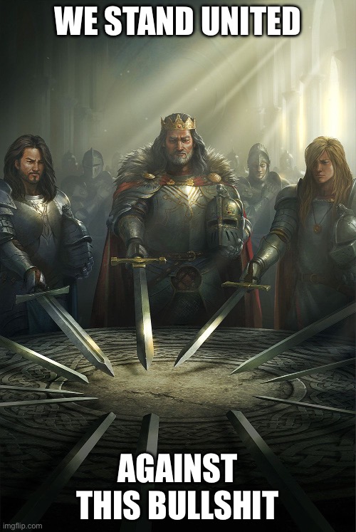 Round table | WE STAND UNITED AGAINST THIS BULLSHIT | image tagged in round table | made w/ Imgflip meme maker
