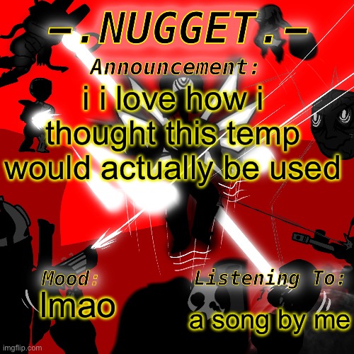 nugget’s super awesome announcement template | i i love how i thought this temp would actually be used; a song by me; lmao | image tagged in nugget s super awesome announcement template | made w/ Imgflip meme maker