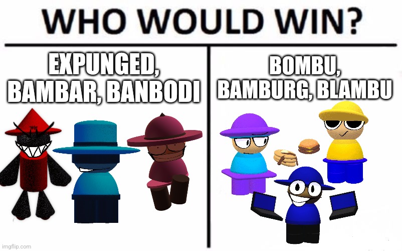 Converted the original into team | EXPUNGED, BAMBAR, BANBODI; BOMBU, BAMBURG, BLAMBU | image tagged in memes,who would win,dave and bambi,vsbanbodi,bambis purgatory | made w/ Imgflip meme maker