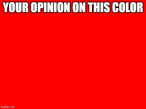 YOUR OPINION ON THIS COLOR | made w/ Imgflip meme maker