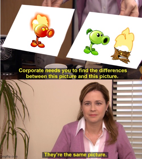 I prefer the 2nd one | image tagged in memes,they're the same picture,peashooter,fire peashooter,torchwood | made w/ Imgflip meme maker