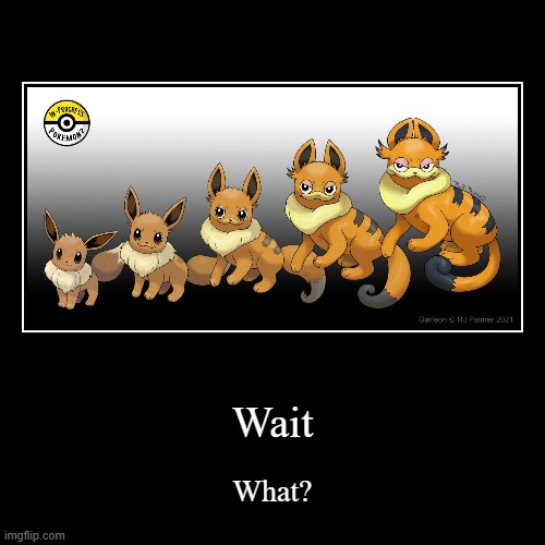 Late but did y'all see the Garfield Movie? | Wait | What? | image tagged in funny,demotivationals,memes,eevee,pokemon,why are you reading this | made w/ Imgflip demotivational maker