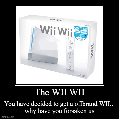 wii wii cry | The WII WII | You have decided to get a offbrand WII...
why have you forsaken us | image tagged in funny,demotivationals | made w/ Imgflip demotivational maker