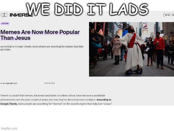 WE DID IT TOGETHER | WE DID IT LADS | image tagged in jesus,memes | made w/ Imgflip meme maker