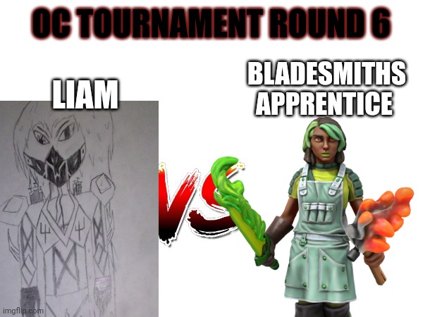 Oc tournament frame | OC TOURNAMENT ROUND 6; LIAM; BLADESMITHS APPRENTICE | image tagged in oc tournament frame | made w/ Imgflip meme maker