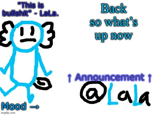 New another stupid lala temp version idfk | Back so what’s up now | image tagged in new another stupid lala temp version idfk | made w/ Imgflip meme maker