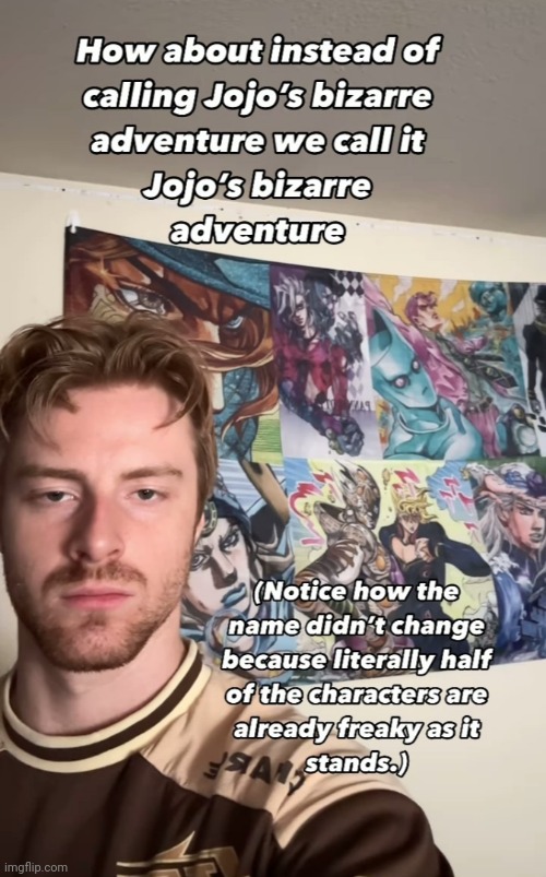 image tagged in memes,shitpost,jojo's bizarre adventure,oh wow are you actually reading these tags | made w/ Imgflip meme maker