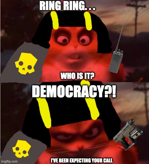 Helldivers 2 be like | RING RING. . . WHO IS IT? DEMOCRACY?! I'VE BEEN EXPECTING YOUR CALL | image tagged in ring ring who is it destiny | made w/ Imgflip meme maker