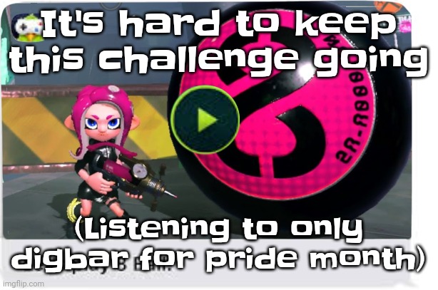 I wanna listen to orbital | It's hard to keep this challenge going; (Listening to only digbar for pride month) | image tagged in let's play 8 ball | made w/ Imgflip meme maker