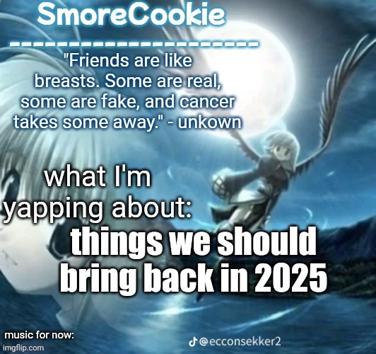 tweaks nightcore ass template | things we should bring back in 2025 | image tagged in tweaks nightcore ass template | made w/ Imgflip meme maker
