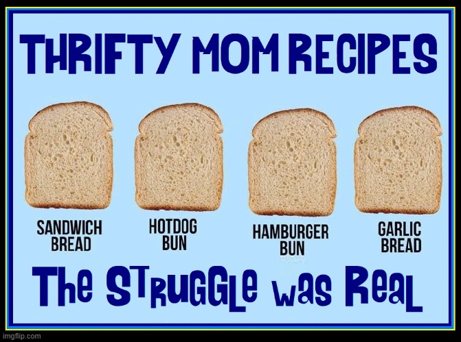 It was a Post-War thing, like Salmon Patties & SPAM Hash | image tagged in vince vance,bread,memes,white bread,toast,1950s housewife | made w/ Imgflip meme maker