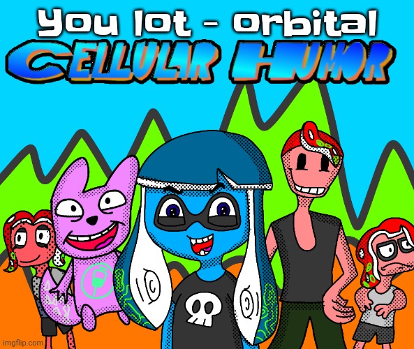 Gwh | You lot - orbital | image tagged in story of cellular humor | made w/ Imgflip meme maker