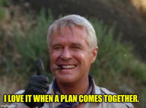 I love it when freinds come together | I LOVE IT WHEN A PLAN COMES TOGETHER. | image tagged in i love it when freinds come together | made w/ Imgflip meme maker