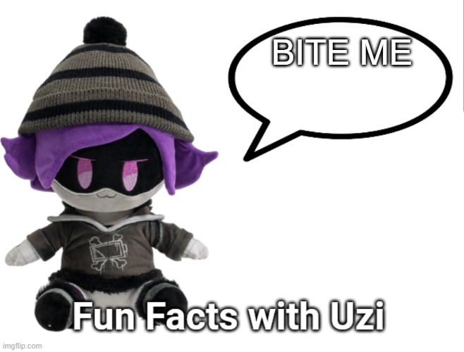 Fun Facts with Uzi (plush edition) | BITE ME | image tagged in fun facts with uzi plush edition | made w/ Imgflip meme maker