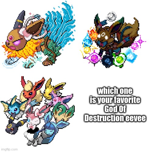 hehehehehe | which one is your favorite God Of Destruction eevee | made w/ Imgflip meme maker