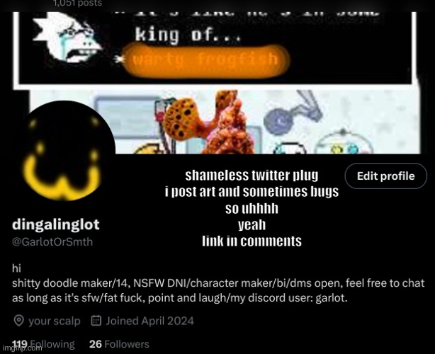 shameless twitter plug
i post art and sometimes bugs
so uhhhh
yeah
link in comments | made w/ Imgflip meme maker