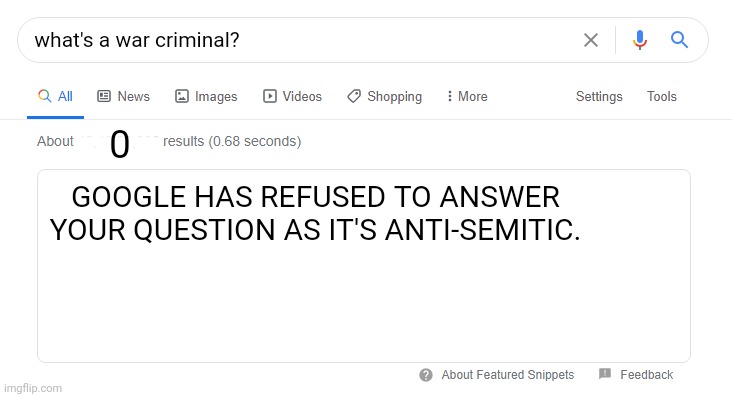 War criminals so much, Google data bases couldn't hold them. | what's a war criminal? 0; _; GOOGLE HAS REFUSED TO ANSWER YOUR QUESTION AS IT'S ANTI-SEMITIC. | image tagged in blank google/bing search | made w/ Imgflip meme maker