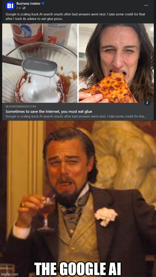 Glue Pizza? Must be tasty | THE GOOGLE AI | image tagged in memes,laughing leo,artificial intelligence,google,tech,ai | made w/ Imgflip meme maker