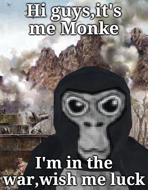I'm back in Imgflip,but i'm not gonna do memes that often,so expect me to upload memes every week | Hi guys,it's me Monke; I'm in the war,wish me luck | image tagged in thousand yard stare | made w/ Imgflip meme maker