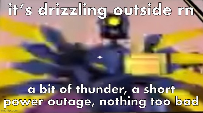 v1 ultrakill thumbs up | it’s drizzling outside rn; a bit of thunder, a short power outage, nothing too bad | image tagged in v1 ultrakill thumbs up | made w/ Imgflip meme maker