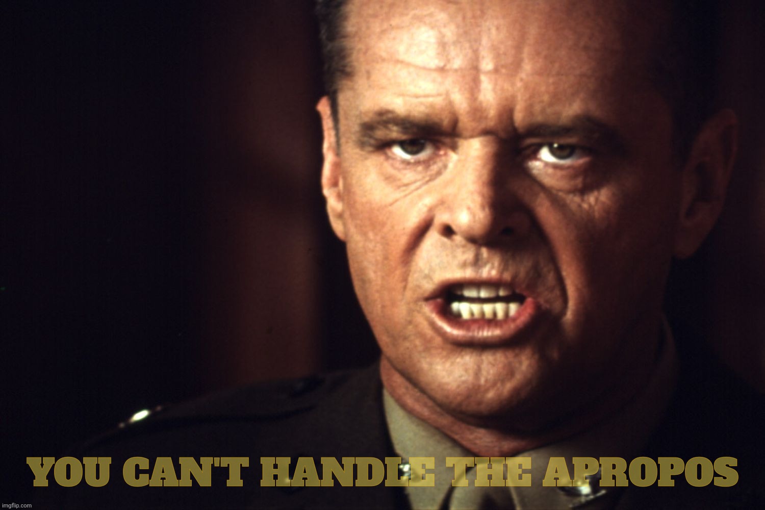 YOU CAN'T HANDLE THE APROPOS | made w/ Imgflip meme maker