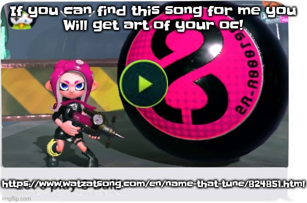 https://www.watzatsong.com/en/name-that-tune/824851.html | If you can find this song for me you
Will get art of your oc! https://www.watzatsong.com/en/name-that-tune/824851.html | image tagged in let's play 8 ball | made w/ Imgflip meme maker