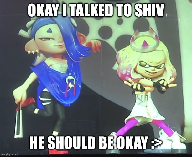 Yayy | OKAY I TALKED TO SHIV; HE SHOULD BE OKAY :> | image tagged in shiver and pearl | made w/ Imgflip meme maker