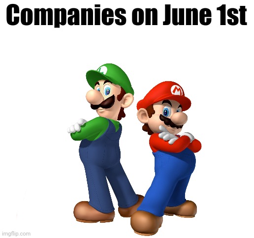 Blank White Template | Companies on June 1st | image tagged in blank white template | made w/ Imgflip meme maker