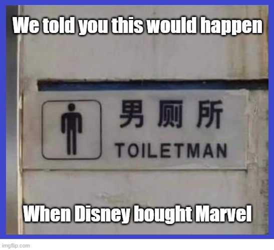 ToiletMan | We told you this would happen; When Disney bought Marvel | image tagged in marvel,mcu,disney | made w/ Imgflip meme maker
