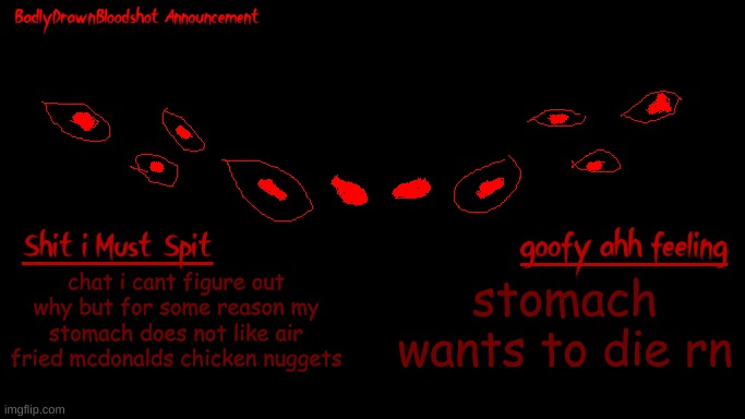 womp | chat i cant figure out why but for some reason my stomach does not like air fried mcdonalds chicken nuggets; stomach wants to die rn | image tagged in bdb annoucnement | made w/ Imgflip meme maker