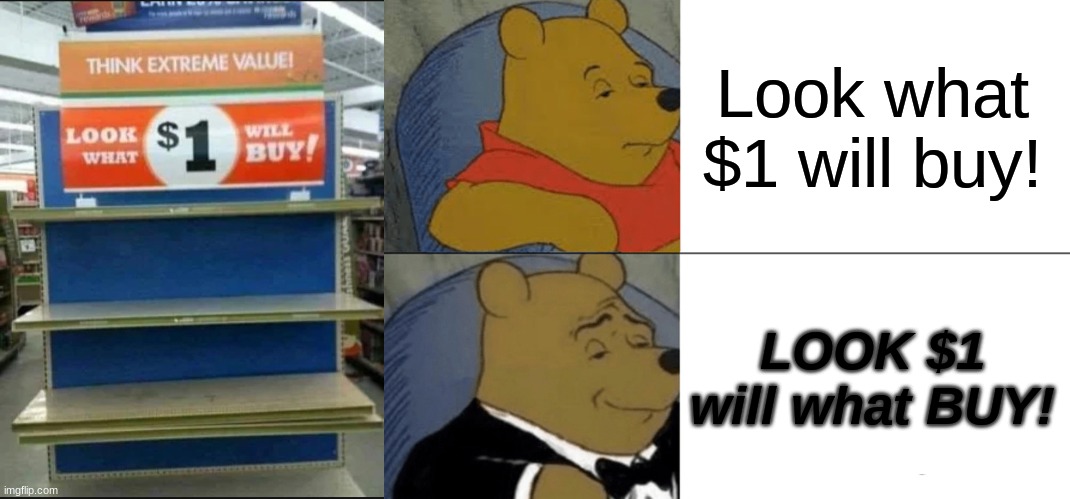 Look what $1 will buy! LOOK $1 will what BUY! | image tagged in memes,tuxedo winnie the pooh,you had one job | made w/ Imgflip meme maker