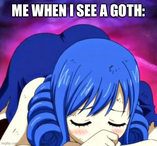 Goth Fairy Tail Meme | ME WHEN I SEE A GOTH:; ChristinaO | image tagged in memes,fairy tail,fairy tail meme,fairy tail memes,goth,weebs | made w/ Imgflip meme maker