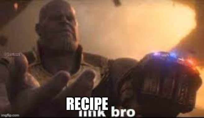 link bro | RECIPE | image tagged in link bro | made w/ Imgflip meme maker