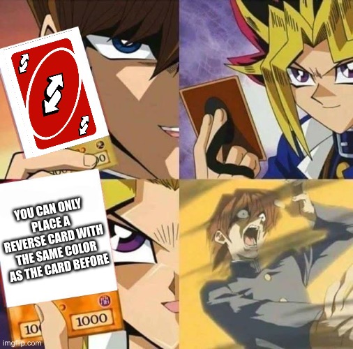 You guys got the rules wrong | YOU CAN ONLY PLACE A REVERSE CARD WITH THE SAME COLOR AS THE CARD BEFORE | image tagged in yugioh card draw,uno reverse card | made w/ Imgflip meme maker
