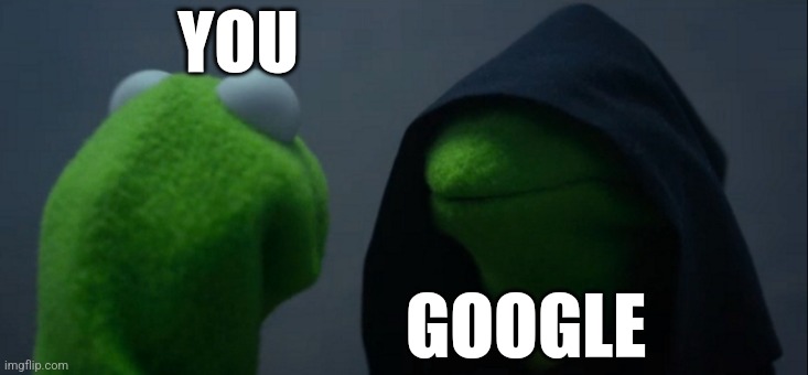 YOU GOOGLE | image tagged in memes,evil kermit | made w/ Imgflip meme maker