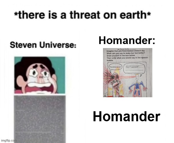 *There is a threat on earth* | Homander:; Homander | image tagged in there is a threat on earth | made w/ Imgflip meme maker