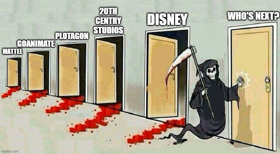 grim reaper knocking door | 20TH CENTRY STUDIOS; WHO'S NEXT? DISNEY; PLOTAGON; GOANIMATE; MATTEL | image tagged in grim reaper knocking door | made w/ Imgflip meme maker