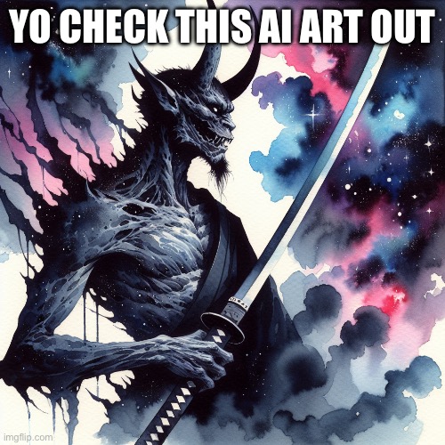Ayo ai be working today | YO CHECK THIS AI ART OUT | image tagged in art | made w/ Imgflip meme maker
