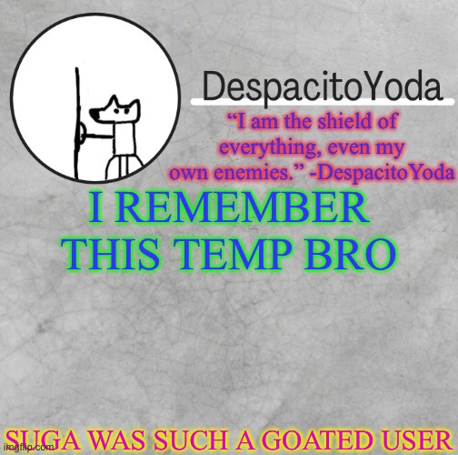 DespacitoYoda’s shield oc temp (Thank Suga :D) | I REMEMBER THIS TEMP BRO; SUGA WAS SUCH A GOATED USER | image tagged in despacitoyoda s shield oc temp thank suga d | made w/ Imgflip meme maker