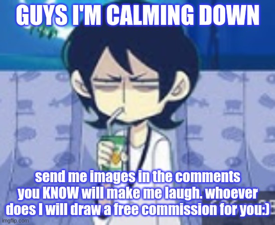 I think you know my humor pretty well | GUYS I'M CALMING DOWN; send me images in the comments you KNOW will make me laugh. whoever does I will draw a free commission for you:) | image tagged in tophamhat-kyo fml template | made w/ Imgflip meme maker