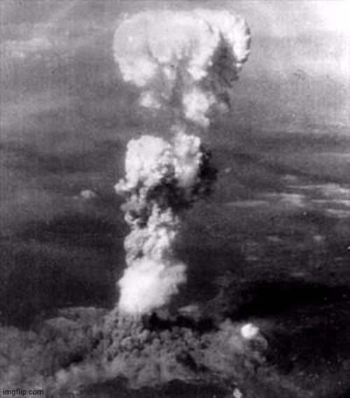 image tagged in hiroshima bomb cloud bomba atomica | made w/ Imgflip meme maker