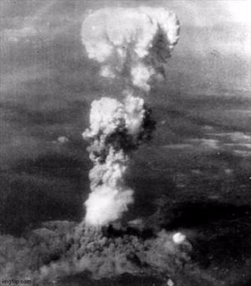hiroshima bomb cloud bomba atomica | image tagged in hiroshima bomb cloud bomba atomica | made w/ Imgflip meme maker