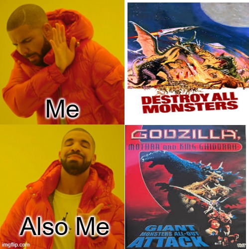 My Opinion on Destroy all Monsters vs Godzilla, Mothra, and King Ghidorah, Giant Monsters all-out Attack | Me; Also Me | image tagged in memes,drake hotline bling,godzilla | made w/ Imgflip meme maker