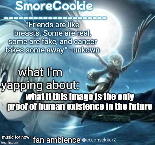 tweaks nightcore ass template | what if this image is the only proof of human existence in the future; fan ambience | image tagged in tweaks nightcore ass template | made w/ Imgflip meme maker