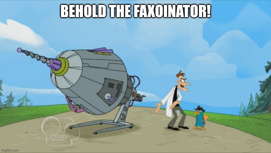 The faxoinator my new weapon | BEHOLD THE FAXOINATOR! | image tagged in inator templete | made w/ Imgflip meme maker